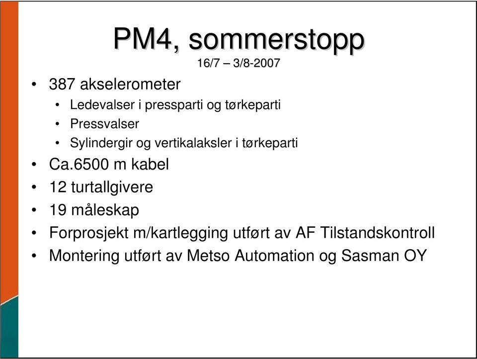 6500 m kabel 12 turtallgivere 19 måleskap Forprosjekt m/kartlegging