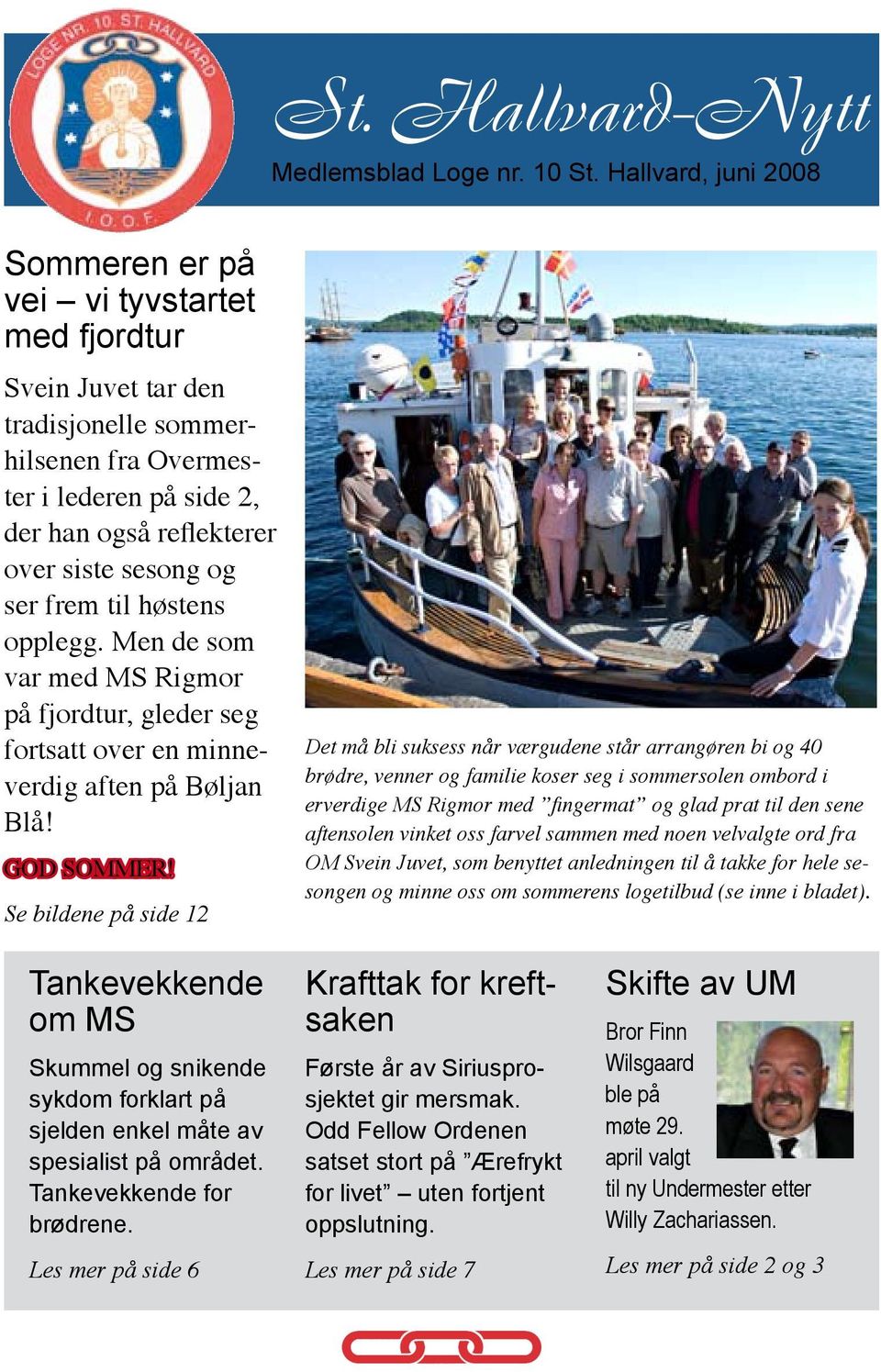 ser frem til høstens opplegg. Men de som var med MS Rigmor på fjordtur, gleder seg fortsatt over en minneverdig aften på Bøljan Blå! GOD SOMMER!