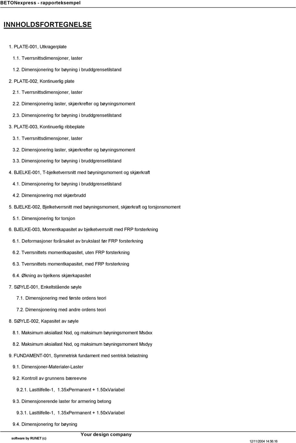 3. Dimensjonering for bøyning i bruddgrensetilstand 4. BJELKE-001, T-bjelketverrsnitt med bøyningsmoment og skjærkraft 4.1. Dimensjonering for bøyning i bruddgrensetilstand 4.2.