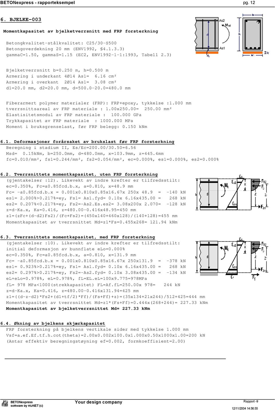 0 mm, d2=20.0 mm, d=500.0-20.0=480.0 mm Fiberarmert polymer materialer (FRP): FRP+epoxy, tykkelse :1.000 mm tverrsnittsareal av FRP materiale : 1.00x250.00= 250.