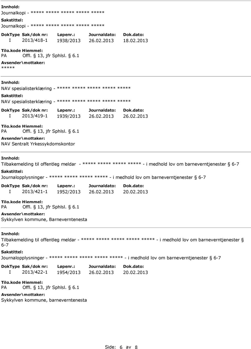 meldar - - i medhold lov om barneverntjenester 6-7 Journalopplysninger - - i medhold lov om barneverntjenester 6-7 2013/421-1 1952/2013