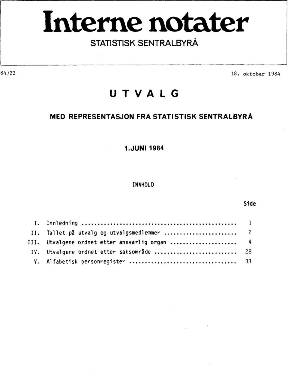 INNHOLD Side I. II. III. IV. Innledning... Tallet på utvalg og utvalgsmedlemmer.