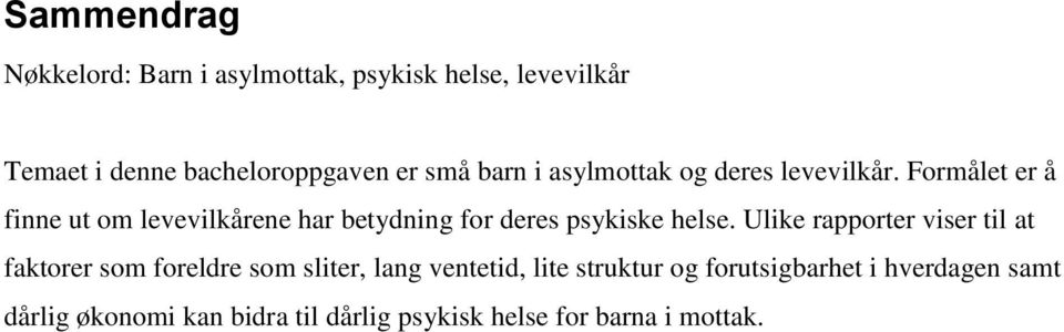 Formålet er å finne ut om levevilkårene har betydning for deres psykiske helse.