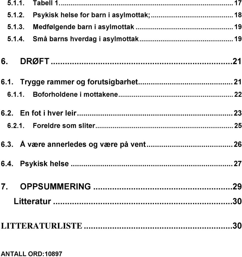 .. 22 6.2. En fot i hver leir... 23 6.2.1. Foreldre som sliter... 25 6.3. Å være annerledes og være på vent... 26 6.