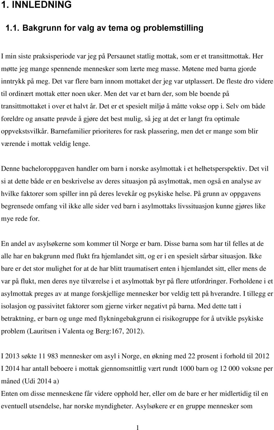 De fleste dro videre til ordinært mottak etter noen uker. Men det var et barn der, som ble boende på transittmottaket i over et halvt år. Det er et spesielt miljø å måtte vokse opp i.