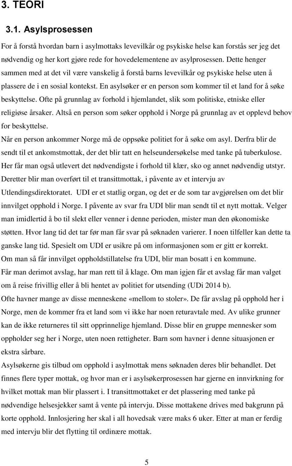 En asylsøker er en person som kommer til et land for å søke beskyttelse. Ofte på grunnlag av forhold i hjemlandet, slik som politiske, etniske eller religiøse årsaker.