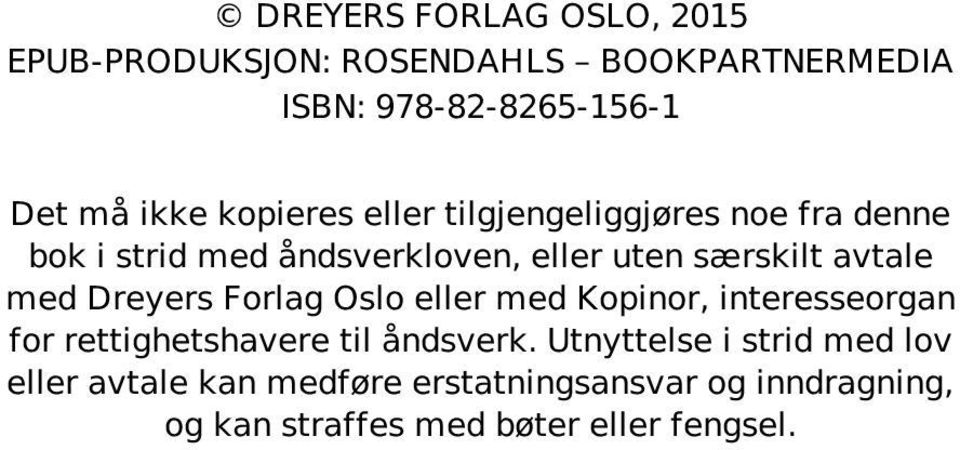 med Dreyers Forlag Oslo eller med Kopinor, interesseorgan for rettighetshavere til åndsverk.