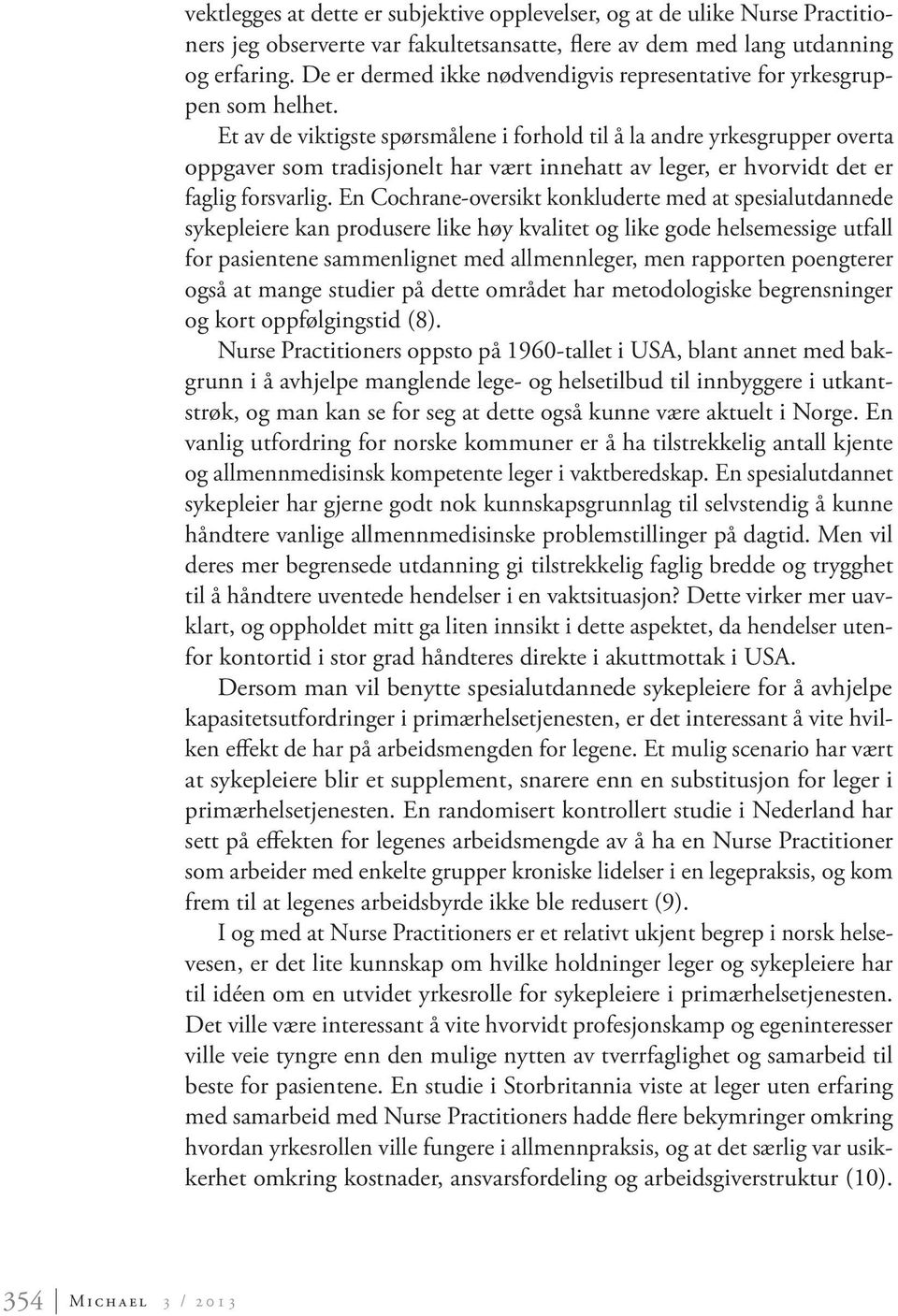 Et av de viktigste spørsmålene i forhold til å la andre yrkesgrupper overta oppgaver som tradisjonelt har vært innehatt av leger, er hvorvidt det er faglig forsvarlig.