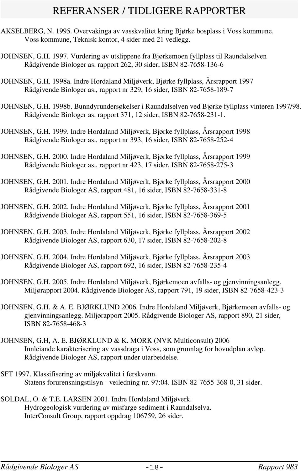 Indre Hordaland Miljøverk, Bjørke fyllplass, Årsrapport 1997 Rådgivende Biologer as., rapport nr 329, 16 sider, ISBN 82-7658-189-7 JOHNSEN, G.H. 1998b.