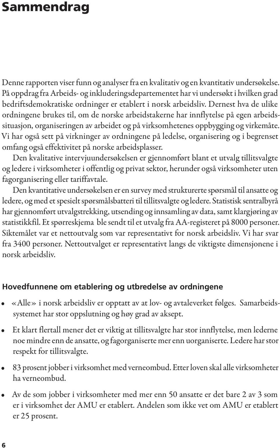 Dernest hva de ulike ordningene brukes til, om de norske arbeidstakerne har innflytelse på egen arbeidssituasjon, organiseringen av arbeidet og på virksomhetenes oppbygging og virkemåte.