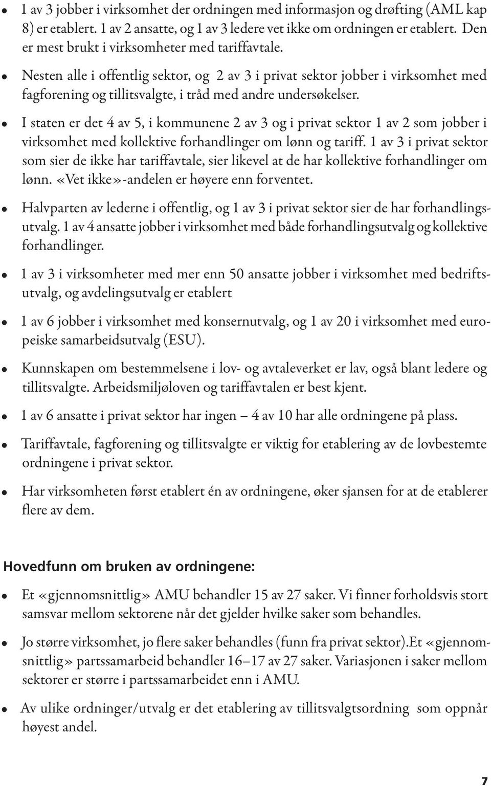 I staten er det 4 av 5, i kommunene 2 av 3 og i privat sektor 1 av 2 som jobber i virksomhet med kollektive forhandlinger om lønn og tariff.