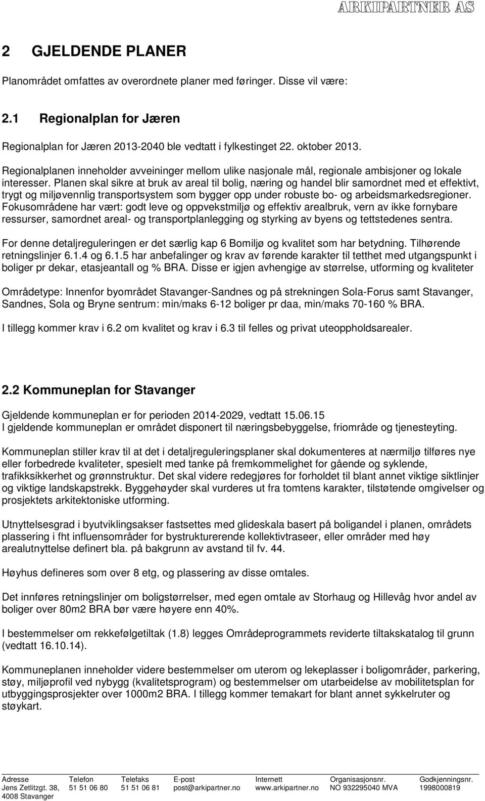 Planen skal sikre at bruk av areal til bolig, næring og handel blir samordnet med et effektivt, trygt og miljøvennlig transportsystem som bygger opp under robuste bo- og arbeidsmarkedsregioner.