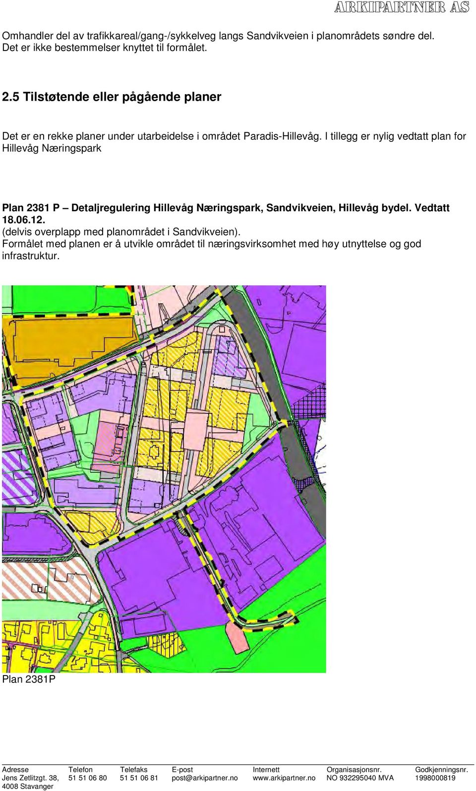 I tillegg er nylig vedtatt plan for Hillevåg Næringspark Plan 2381 P Detaljregulering Hillevåg Næringspark, Sandvikveien, Hillevåg bydel.