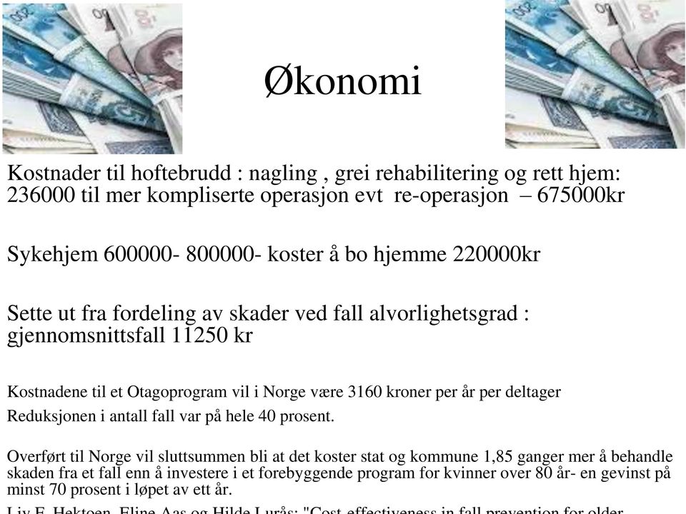 Otagoprogram vil i Norge være 3160 kroner per år per deltager Reduksjonen i antall fall var på hele 40 prosent.