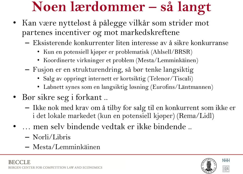 langsiktig Salg av oppringt internett er kortsiktig (Telenor/Tiscali) Labnett synes som en langsiktig løsning (Eurofins/Läntmannen) Bør sikre seg i forkant.