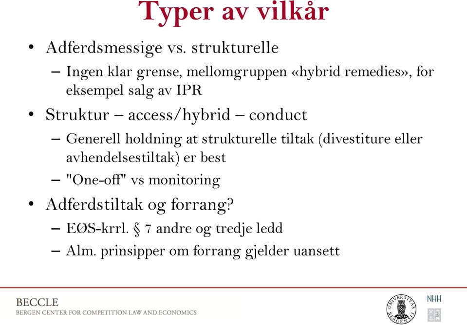 Struktur access/hybrid conduct Generell holdning at strukturelle tiltak (divestiture eller