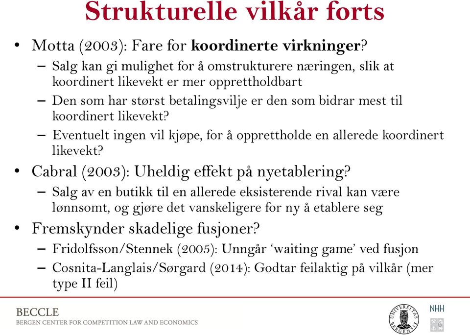 koordinert likevekt? Eventuelt ingen vil kjøpe, for å opprettholde en allerede koordinert likevekt? Cabral (2003): Uheldig effekt på nyetablering?