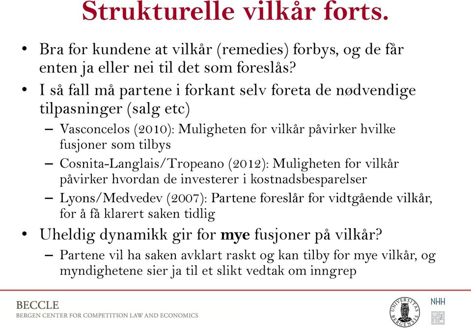 Cosnita-Langlais/Tropeano (2012): Muligheten for vilkår påvirker hvordan de investerer i kostnadsbesparelser Lyons/Medvedev (2007): Partene foreslår for vidtgående