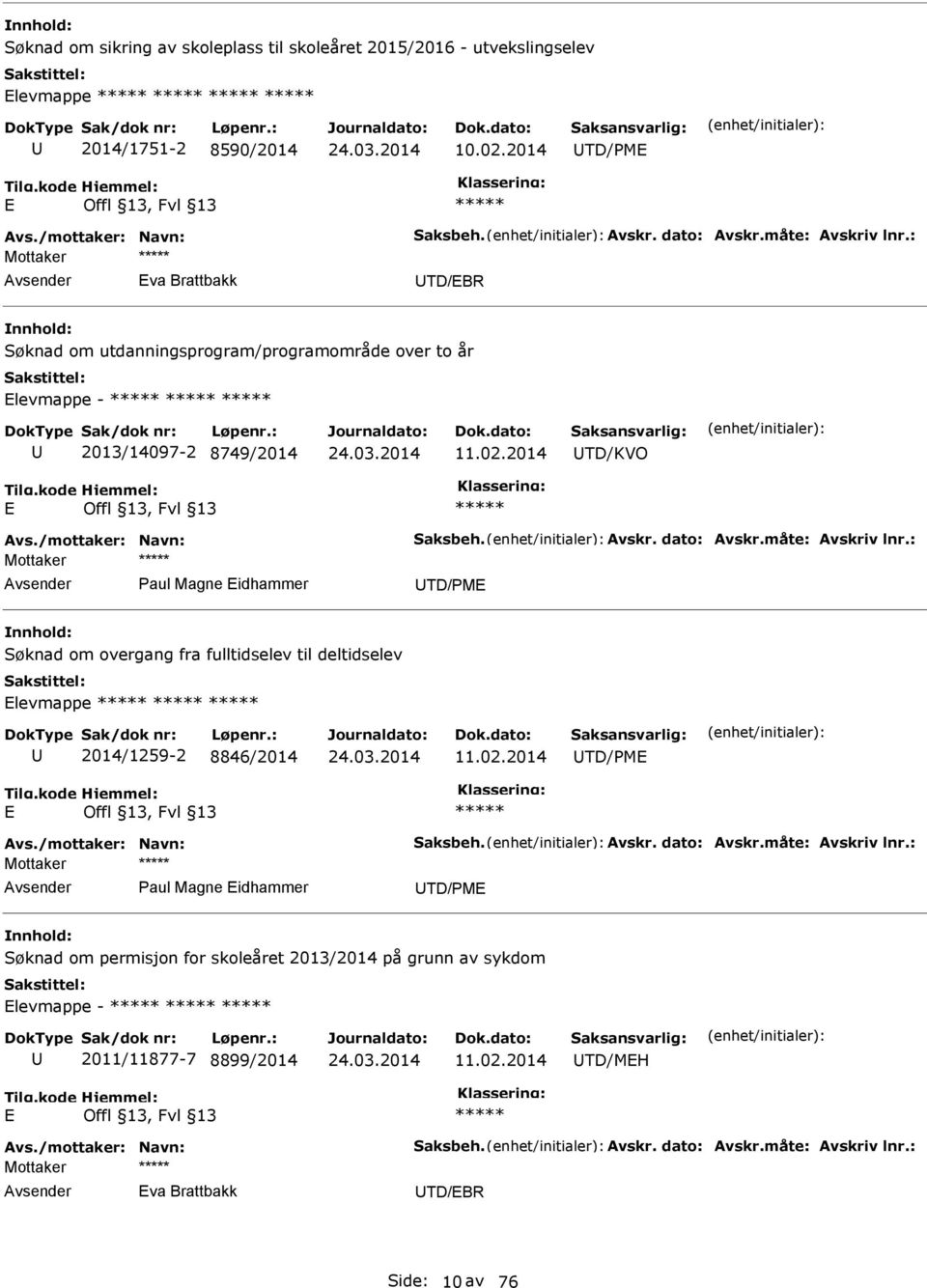 : Paul Magne Eidhammer TD/PME Søknad om overgang fra fulltidselev til deltidselev Elevmappe 2014/1259-2 8846/2014 11.02.2014 TD/PME E Avs./mottaker: Navn: Saksbeh. Avskr. dato: Avskr.