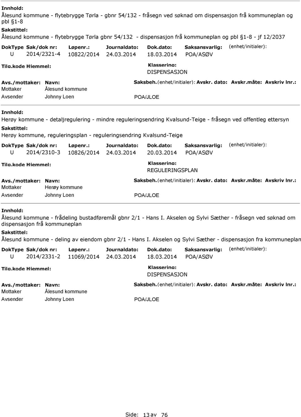 : Mottaker Ålesund kommune Johnny Loen POA/JLOE Herøy kommune - detaljregulering - mindre reguleringsendring Kvalsund-Teige - fråsegn ved offentleg ettersyn Herøy kommune, reguleringsplan -