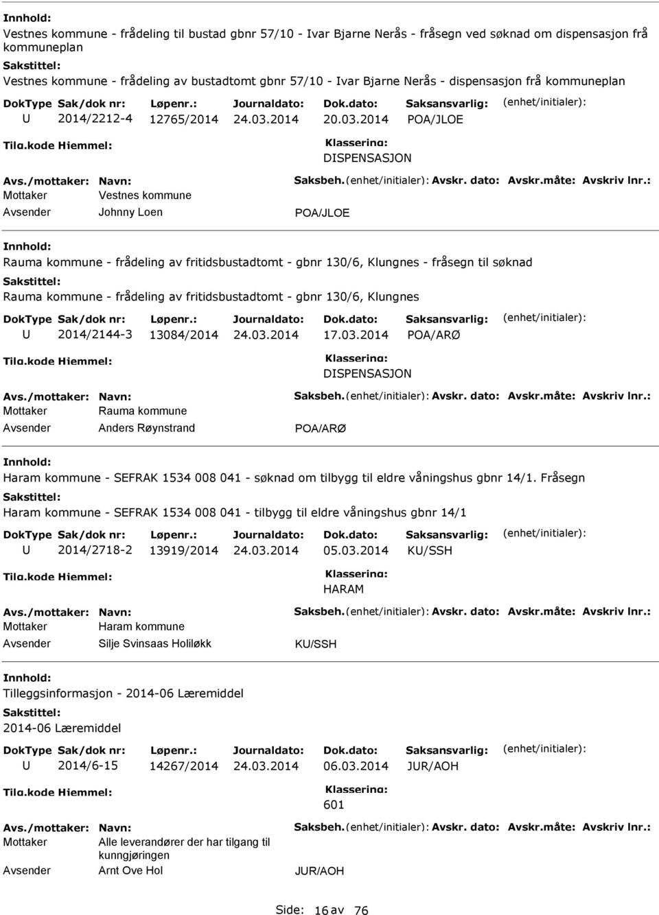 : Mottaker Vestnes kommune Johnny Loen POA/JLOE Rauma kommune - frådeling av fritidsbustadtomt - gbnr 130/6, Klungnes - fråsegn til søknad Rauma kommune - frådeling av fritidsbustadtomt - gbnr 130/6,