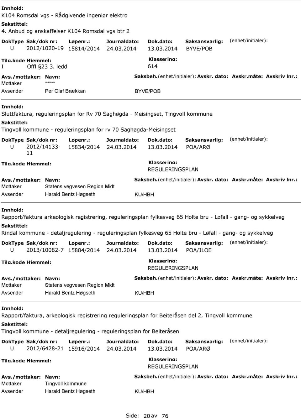 : Per Olaf Brækkan BYVE/POB Sluttfaktura, reguleringsplan for Rv 70 Saghøgda - Meisingset, Tingvoll kommune Tingvoll kommune - reguleringsplan for rv 70 Saghøgda-Meisingset 2012/14133-11 15834/2014