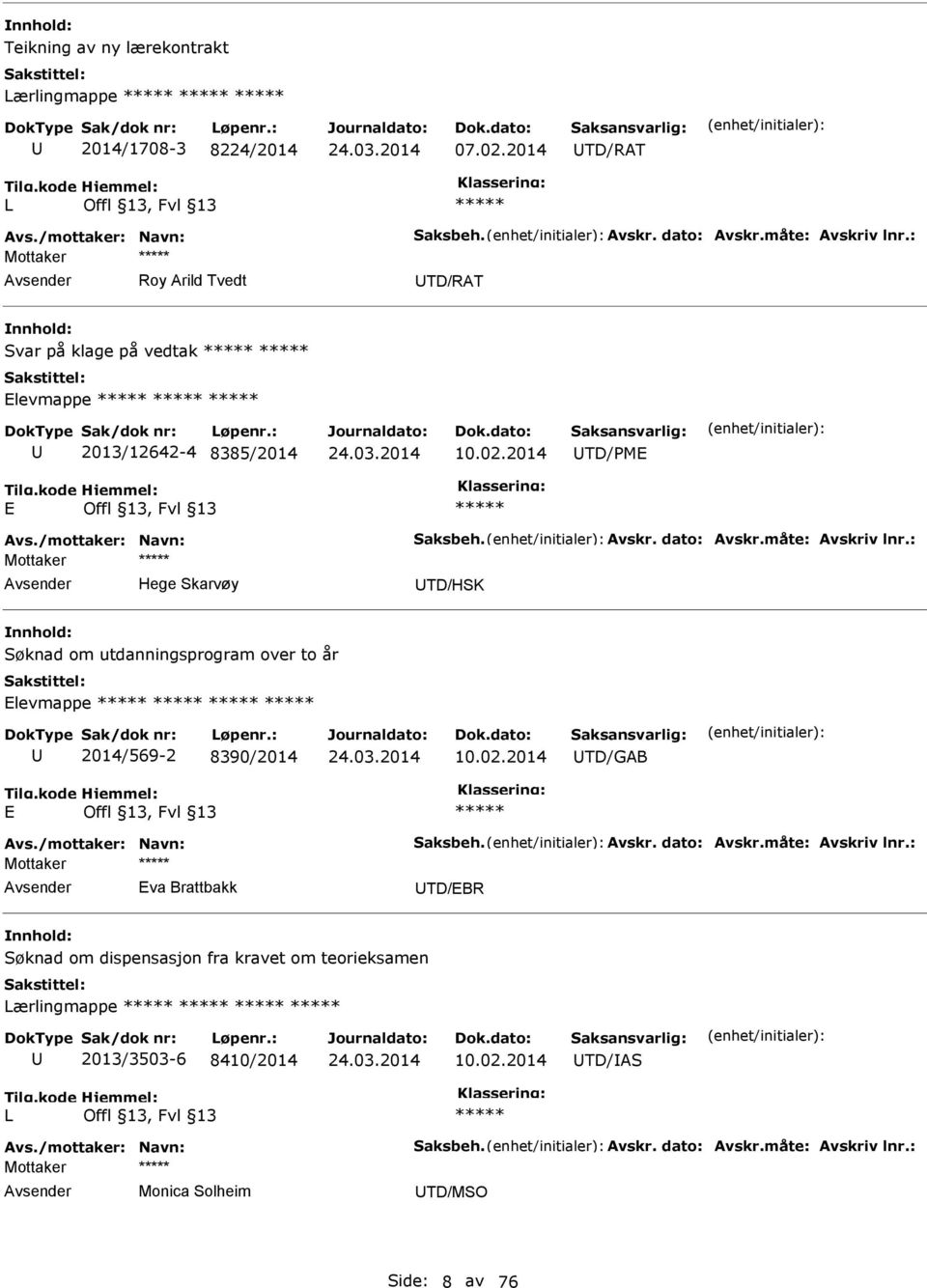 : Hege Skarvøy TD/HSK Søknad om utdanningsprogram over to år Elevmappe 2014/569-2 8390/2014 10.02.2014 TD/GAB E Avs./mottaker: Navn: Saksbeh. Avskr. dato: Avskr.måte: Avskriv lnr.