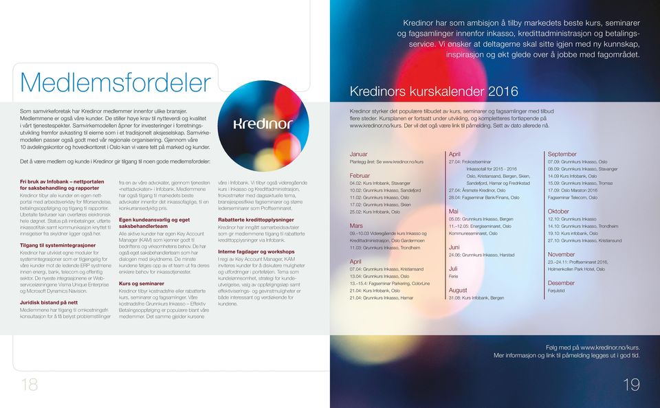 Medlemsfordeler Kredinors kurskalender 2016 Som samvirkeforetak har Kredinor medlemmer innenfor ulike bransjer. Medlemmene er også våre kunder.