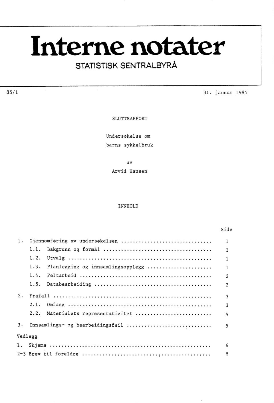 Gjennomføring av undersøkelsen 1 1.1. Bakgrunn og formål 1 1.2. Utvalg 1 1.3.