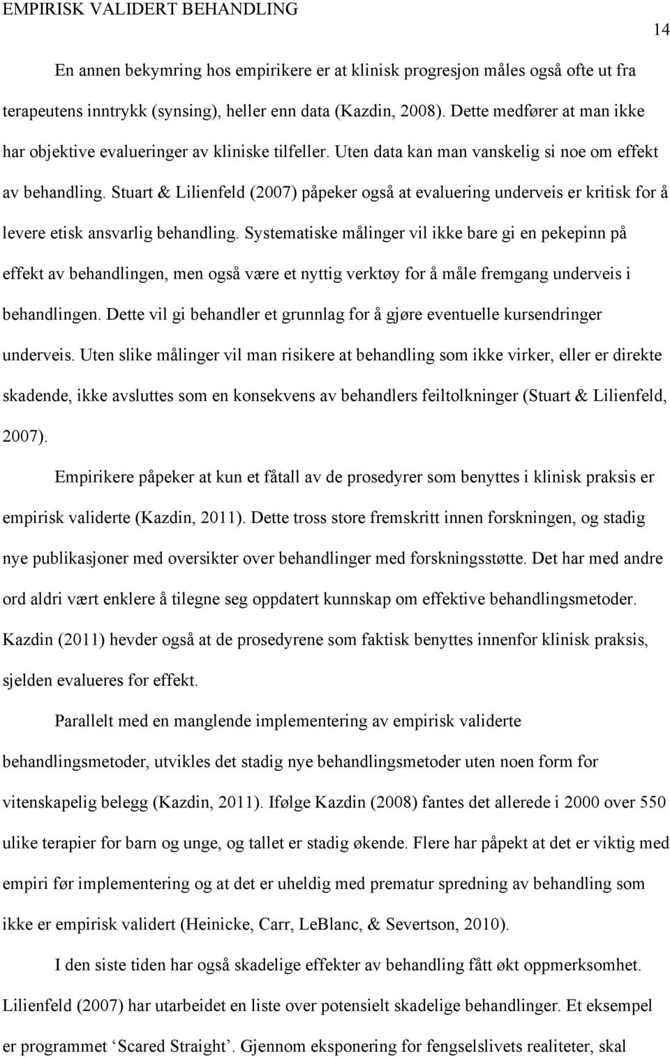 Stuart & Lilienfeld (2007) påpeker også at evaluering underveis er kritisk for å levere etisk ansvarlig behandling.