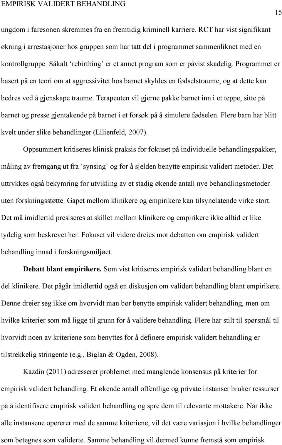 Programmet er basert på en teori om at aggressivitet hos barnet skyldes en fødselstraume, og at dette kan bedres ved å gjenskape traume.