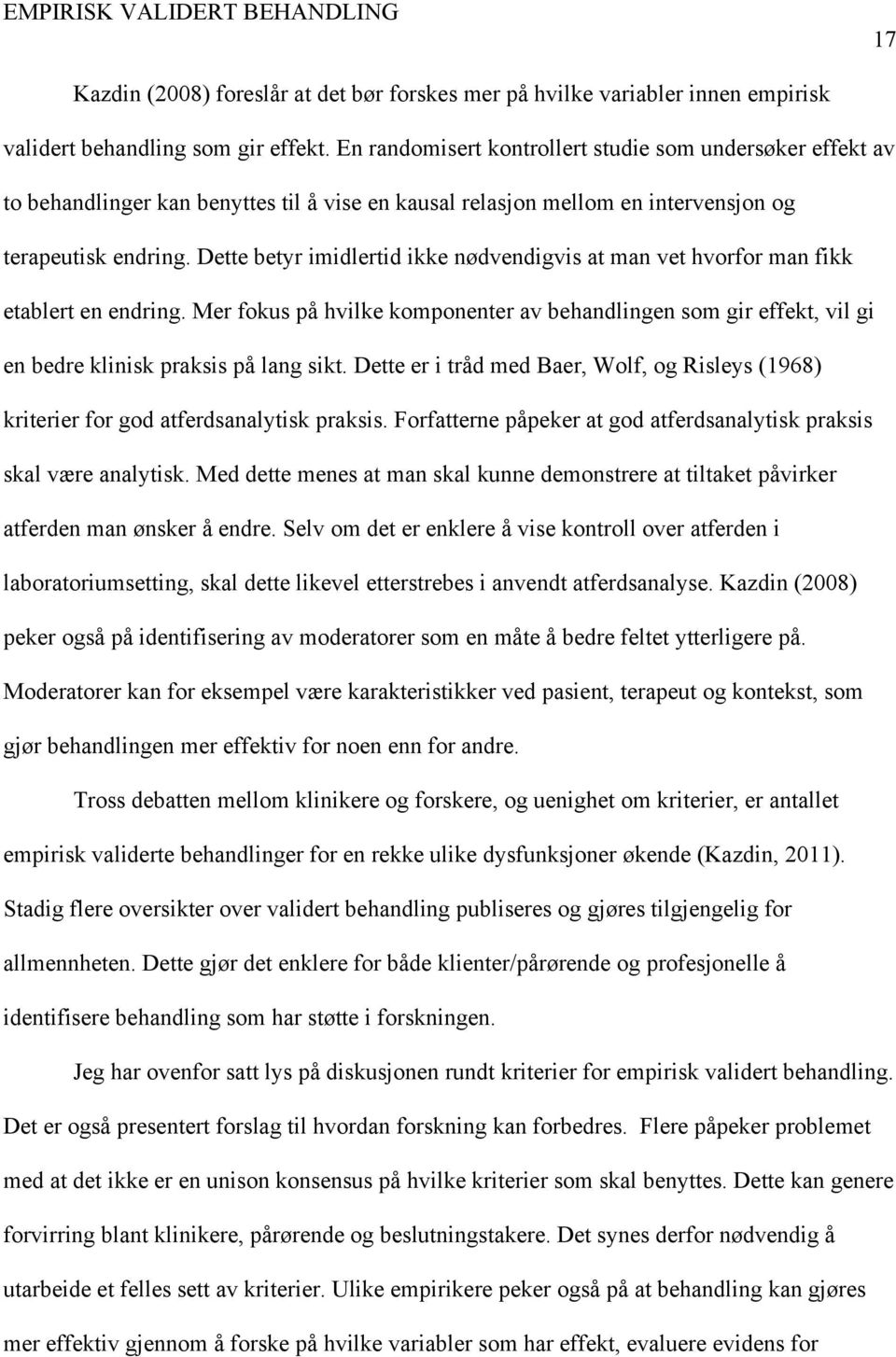 Dette betyr imidlertid ikke nødvendigvis at man vet hvorfor man fikk etablert en endring. Mer fokus på hvilke komponenter av behandlingen som gir effekt, vil gi en bedre klinisk praksis på lang sikt.