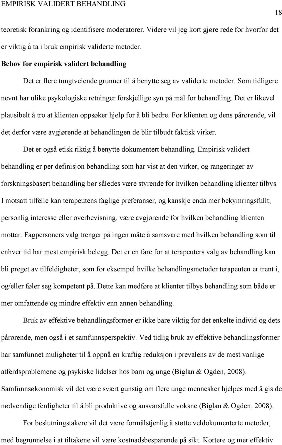 Som tidligere nevnt har ulike psykologiske retninger forskjellige syn på mål for behandling. Det er likevel plausibelt å tro at klienten oppsøker hjelp for å bli bedre.