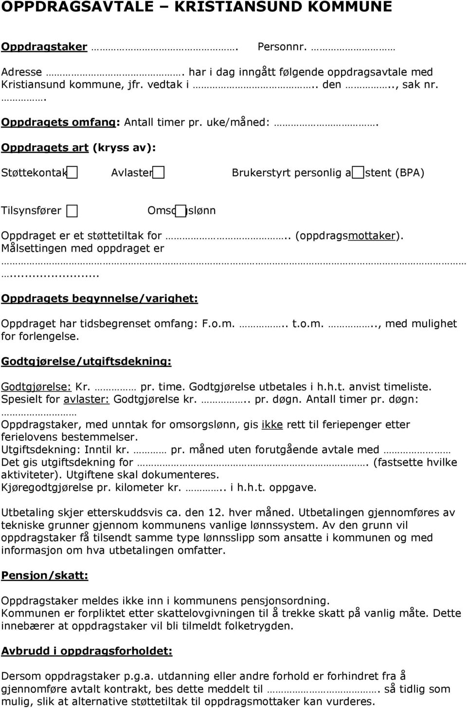 . (oppdragsmottaker). Målsettingen med oppdraget er... Oppdragets begynnelse/varighet: Oppdraget har tidsbegrenset omfang: F.o.m... t.o.m..., med mulighet for forlengelse.