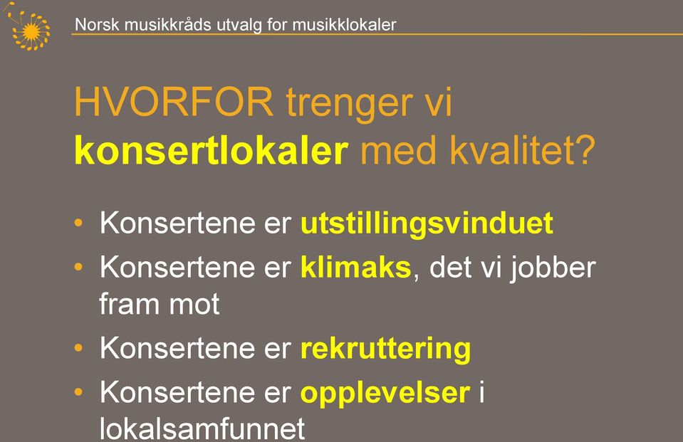 klimaks, det vi jobber fram mot Konsertene er