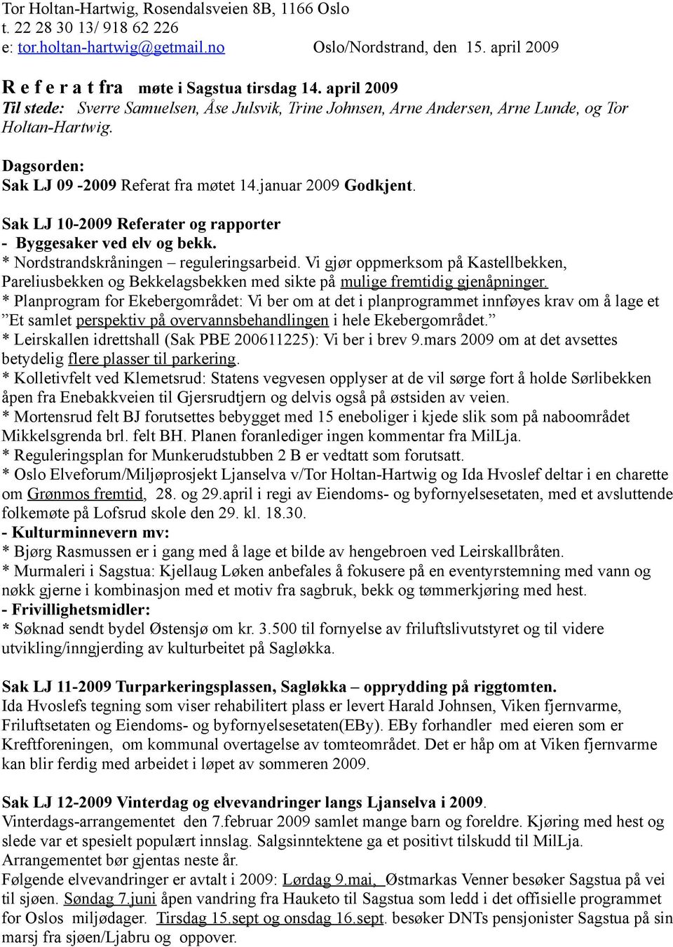 Sak LJ 10-2009 Referater og rapporter - Byggesaker ved elv og bekk. * Nordstrandskråningen reguleringsarbeid.