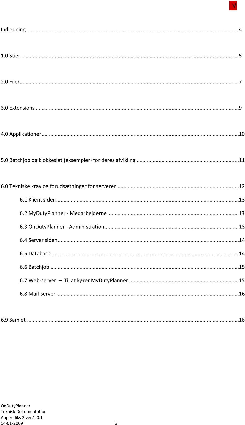 ..12 6.1 Klient siden...13 6.2 MyDutyPlanner - Medarbejderne...13 6.3 - Administration...13 6.4 Server siden.