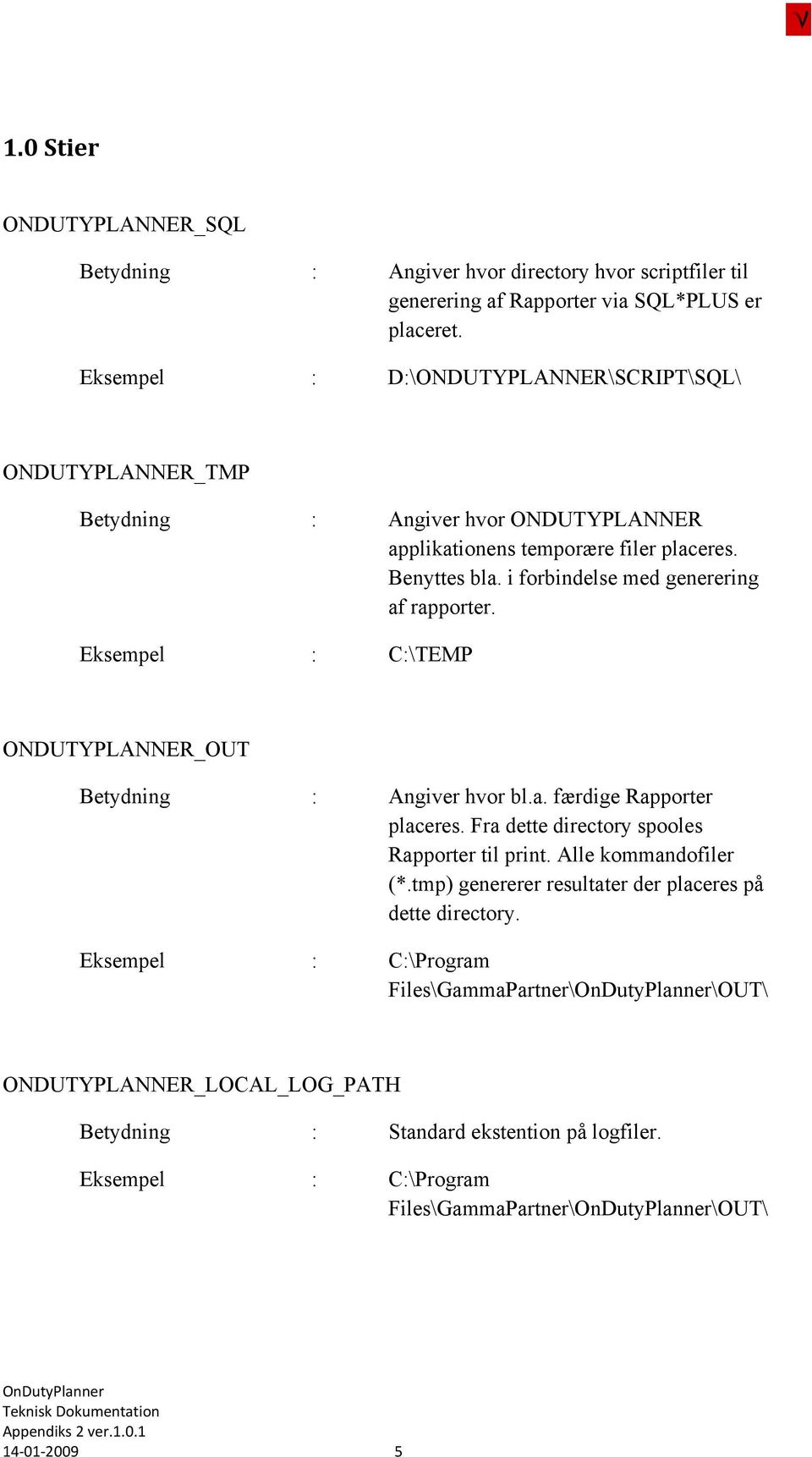 i forbindelse med generering af rapporter. Eksempel : C:\TEMP ONDUTYPLANNER_OUT Betydning : Angiver hvor bl.a. færdige Rapporter placeres.