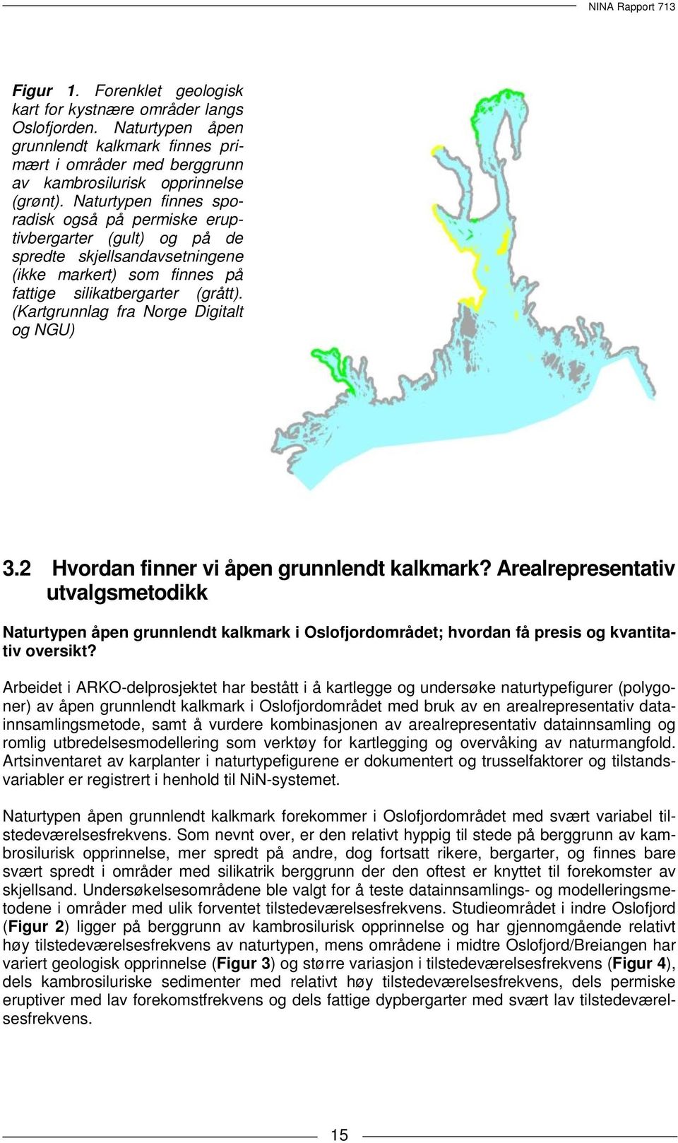 (Kartgrunnlag fra Norge Digitalt og NGU) 3.2 Hvordan finner vi åpen grunnlendt kalkmark?