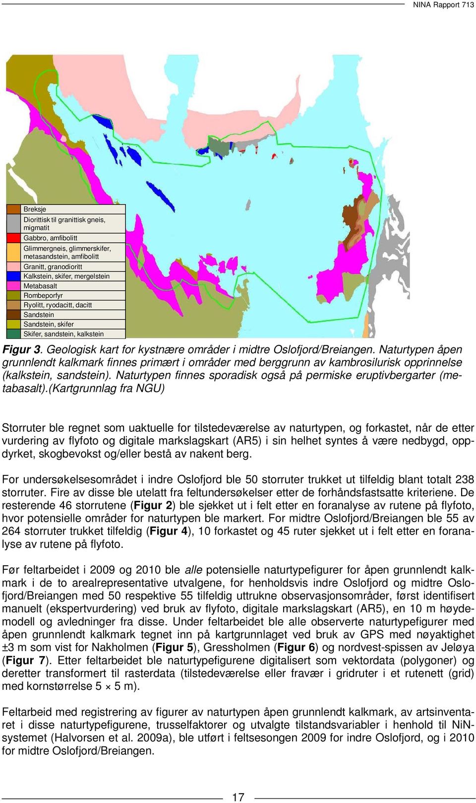 Naturtypen åpen grunnlendt kalkmark finnes primært i områder med berggrunn av kambrosilurisk opprinnelse (kalkstein, sandstein).