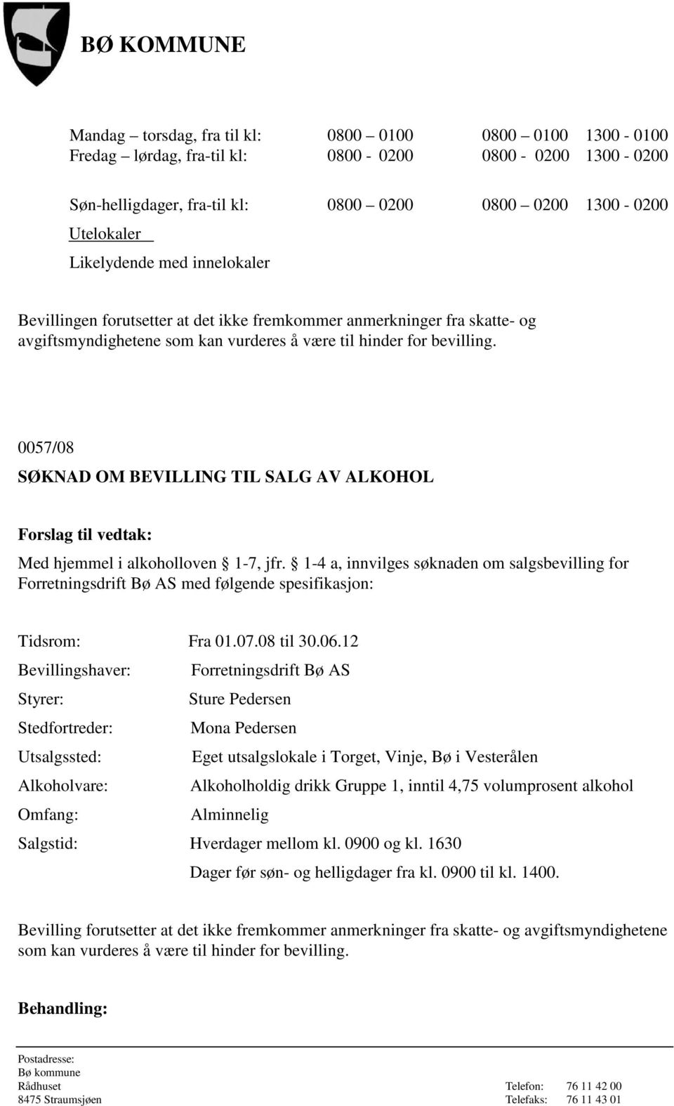 0057/08 SØKNAD OM BEVILLING TIL SALG AV ALKOHOL Med hjemmel i alkoholloven 1-7, jfr.