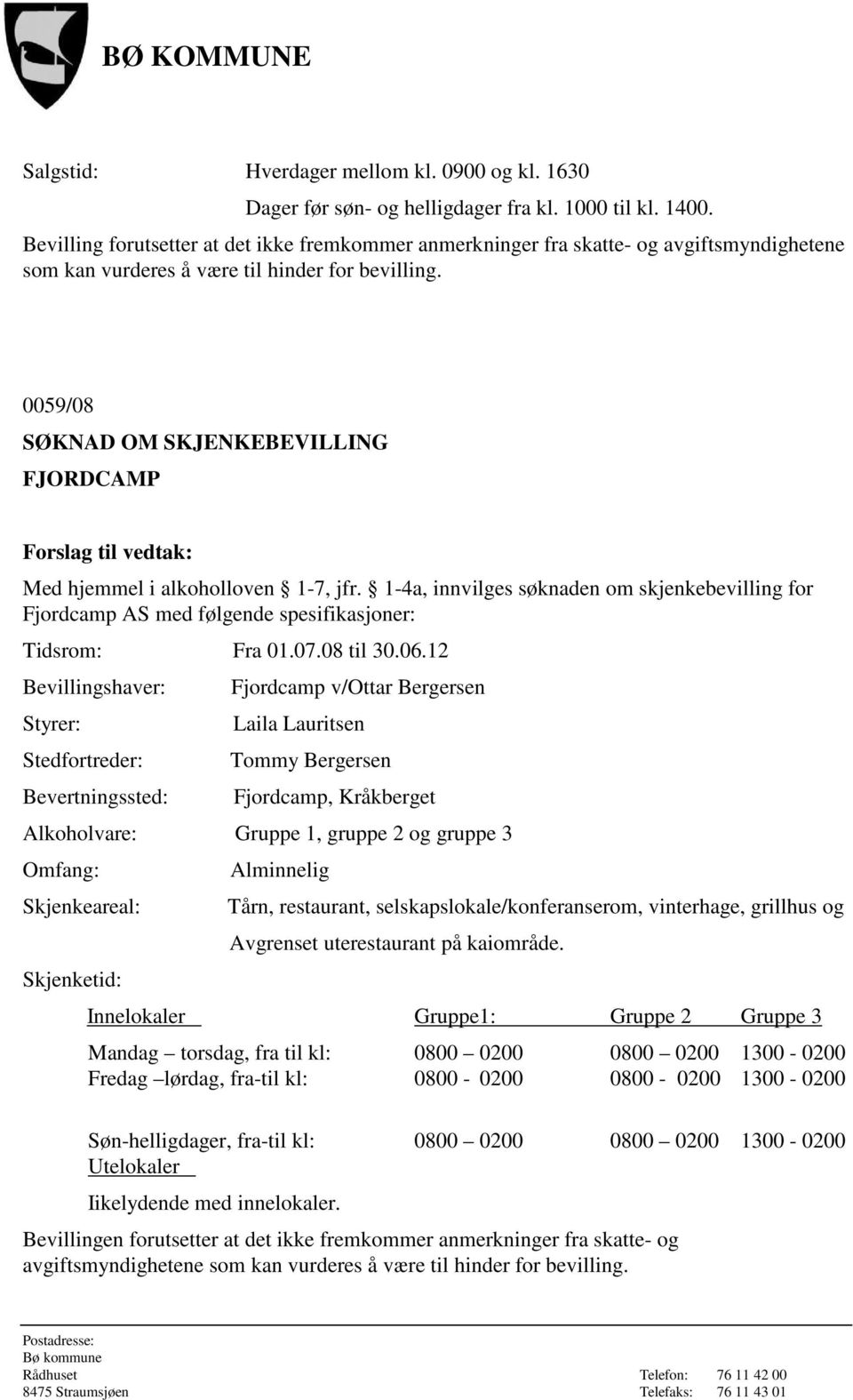 0059/08 SØKNAD OM SKJENKEBEVILLING FJORDCAMP Med hjemmel i alkoholloven 1-7, jfr.