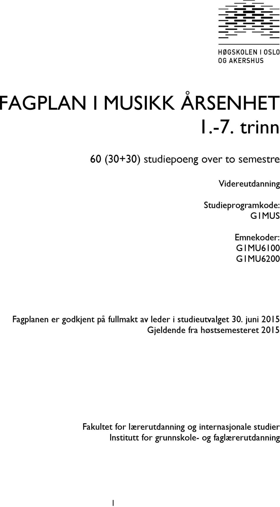 Emnekoder: G1MU6100 G1MU6200 Fagplanen er godkjent på fullmakt av leder i studieutvalget