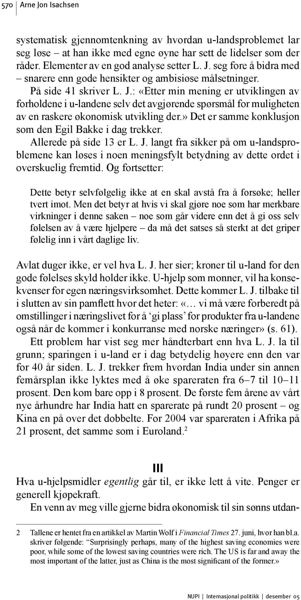 » Det er samme konklusjon som den Egil Bakke i dag trekker. Allerede på side 13 er L. J.