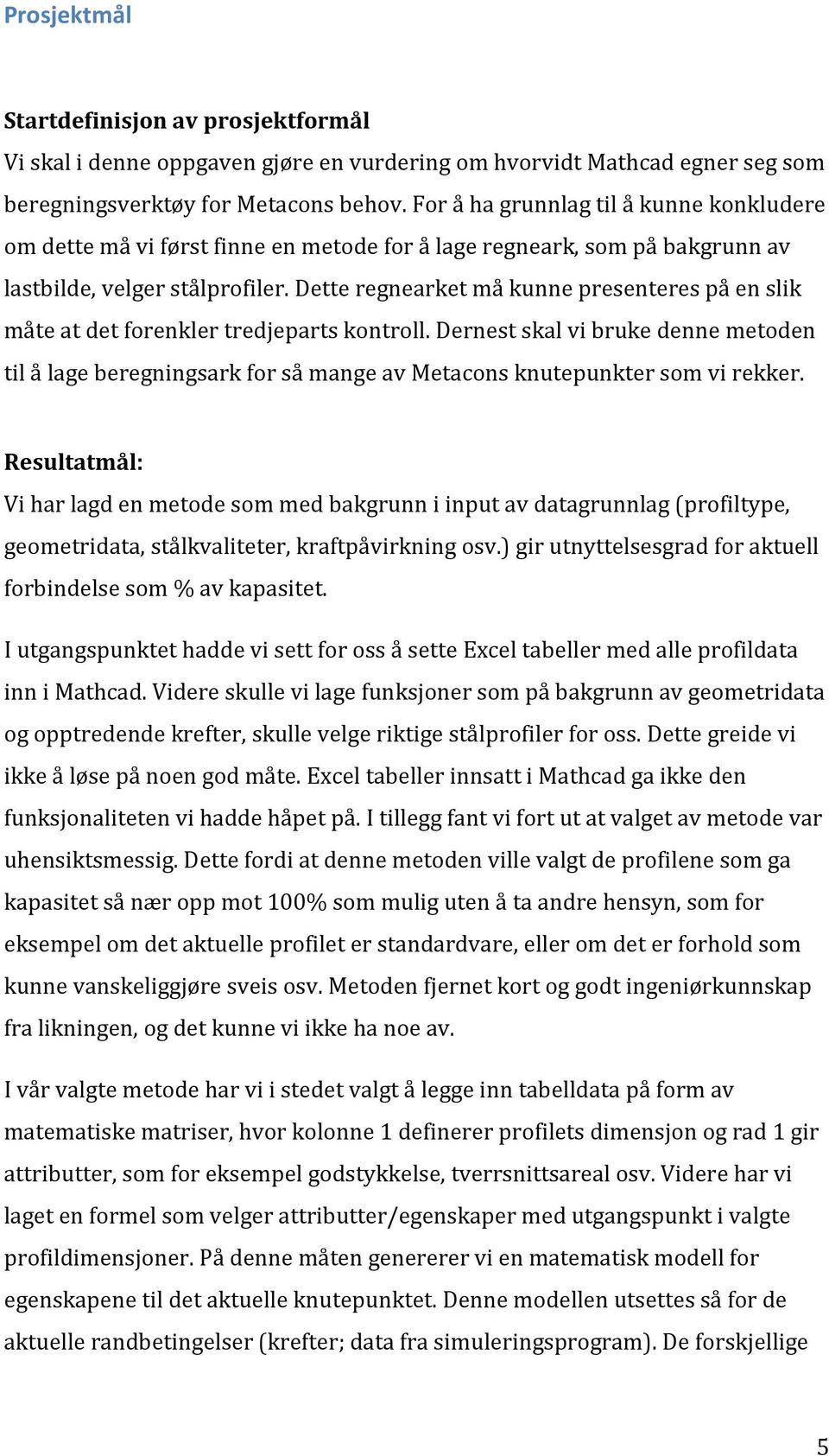 Dette regnearket må kunne presenteres på en slik måte at det forenkler tredjeparts kontroll.