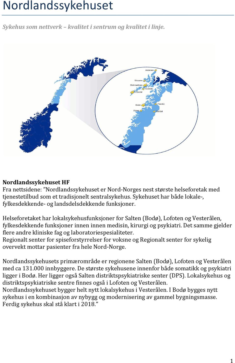 Sykehuset har både lokale, fylkesdekkende og landsdelsdekkende funksjoner.