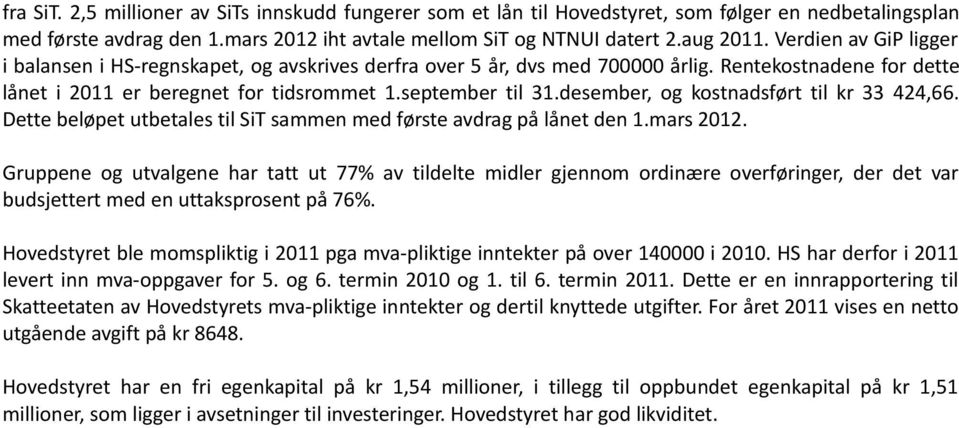 desember, og kostnadsført til kr 33 424,66. Dette beløpet utbetales til SiT sammen med første avdrag på lånet den 1.mars 2012.