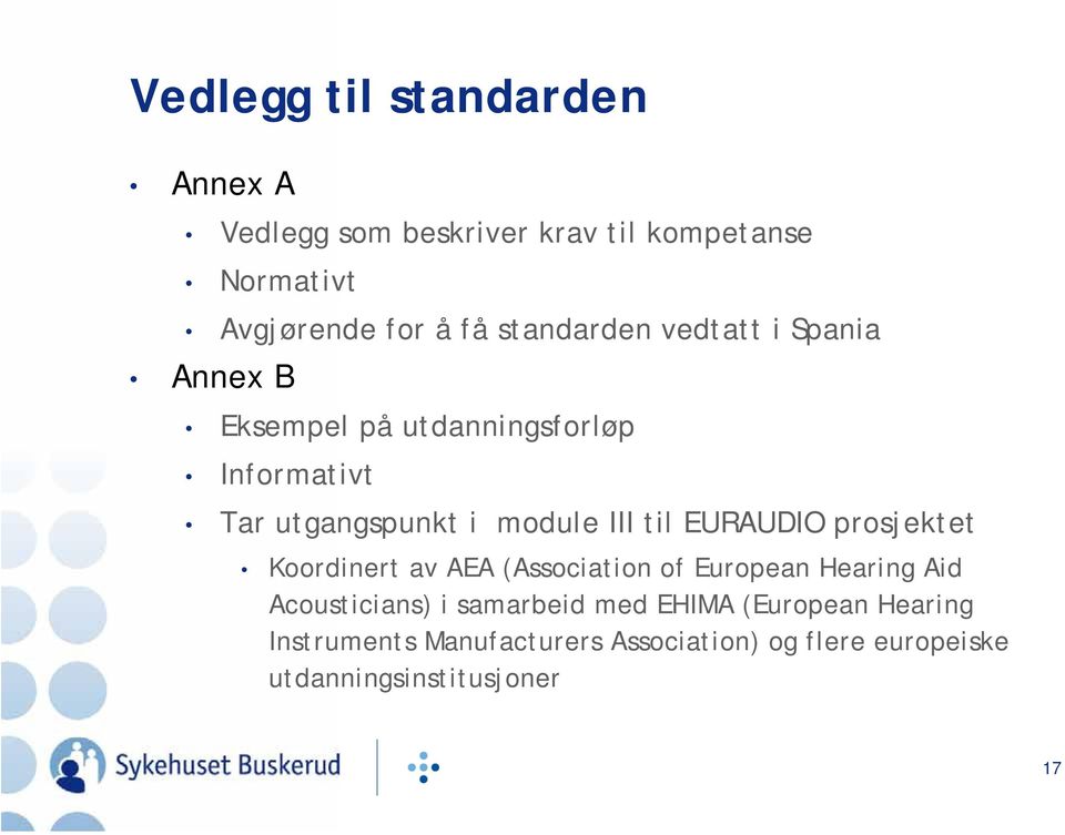 til EURAUDIO prosjektet Koordinert av AEA (Association of European Hearing Aid Acousticians) i samarbeid