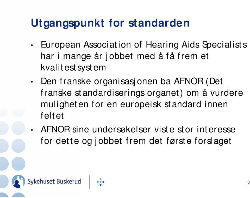 franske standardiserings organet) om å vurdere muligheten for en europeisk standard innen