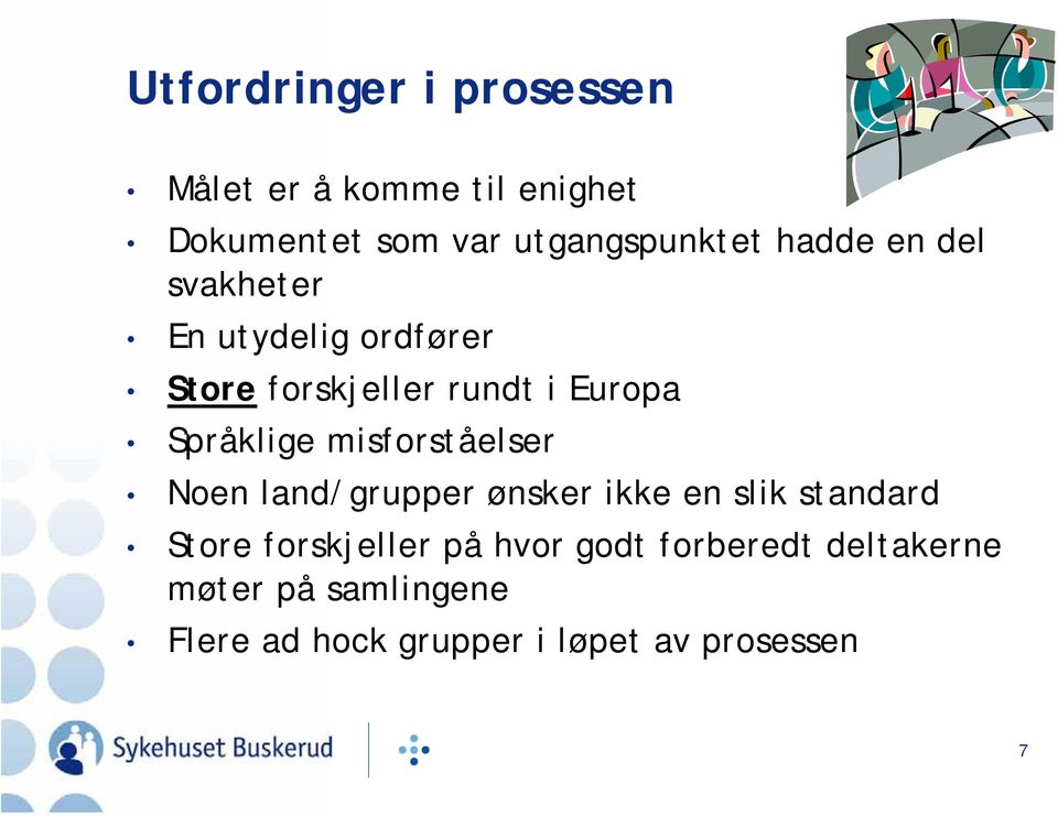 misforståelser Noen land/grupper ønsker ikke en slik standard Store forskjeller på hvor